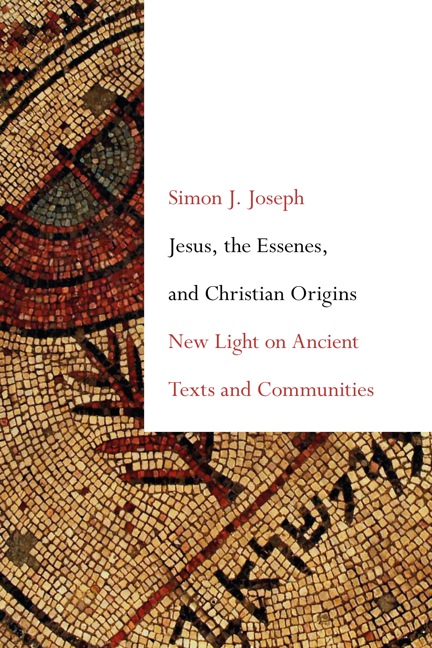 Jesus, the Essenes and Christian Origins = New Light on Ancient Texts and Communities by Simon J. Joseph, PhD