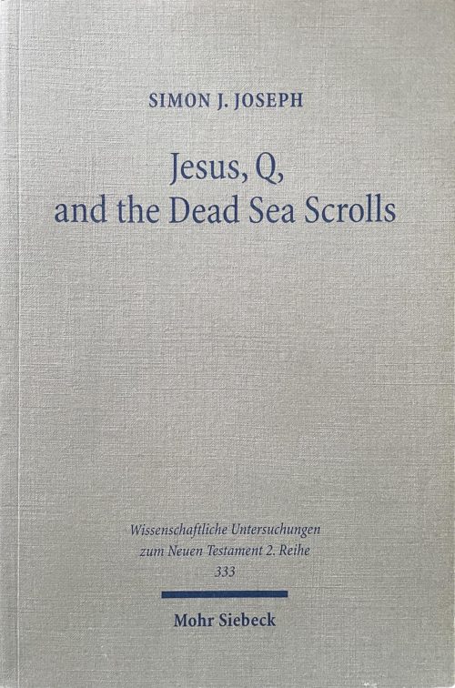 Jesus, Q and the Dead Sea Scrolls - by Simon S. Joseph, PhD